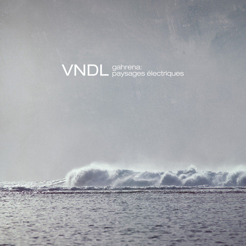 VNDL — Gahrena: paysages électriques release artwork