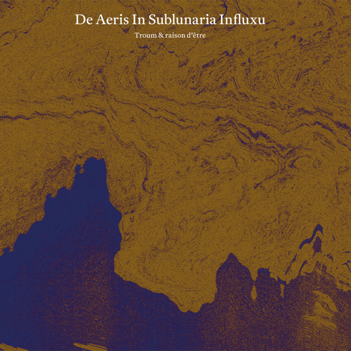 Troum & raison d'etre — De Aeris in Sublunaria Influxu release artwork