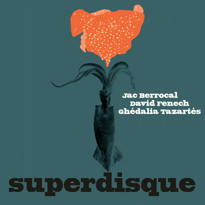 Jac Berrocal, Ghedalia Tazartes, David Fenech — Superdisque release artwork