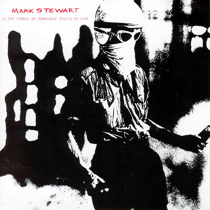 Mark Stewart — As The Veneer Of Democracy Starts To Fade release artwork
