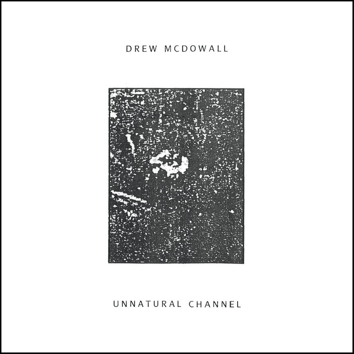 Drew McDowall — Unnatural Channel release artwork