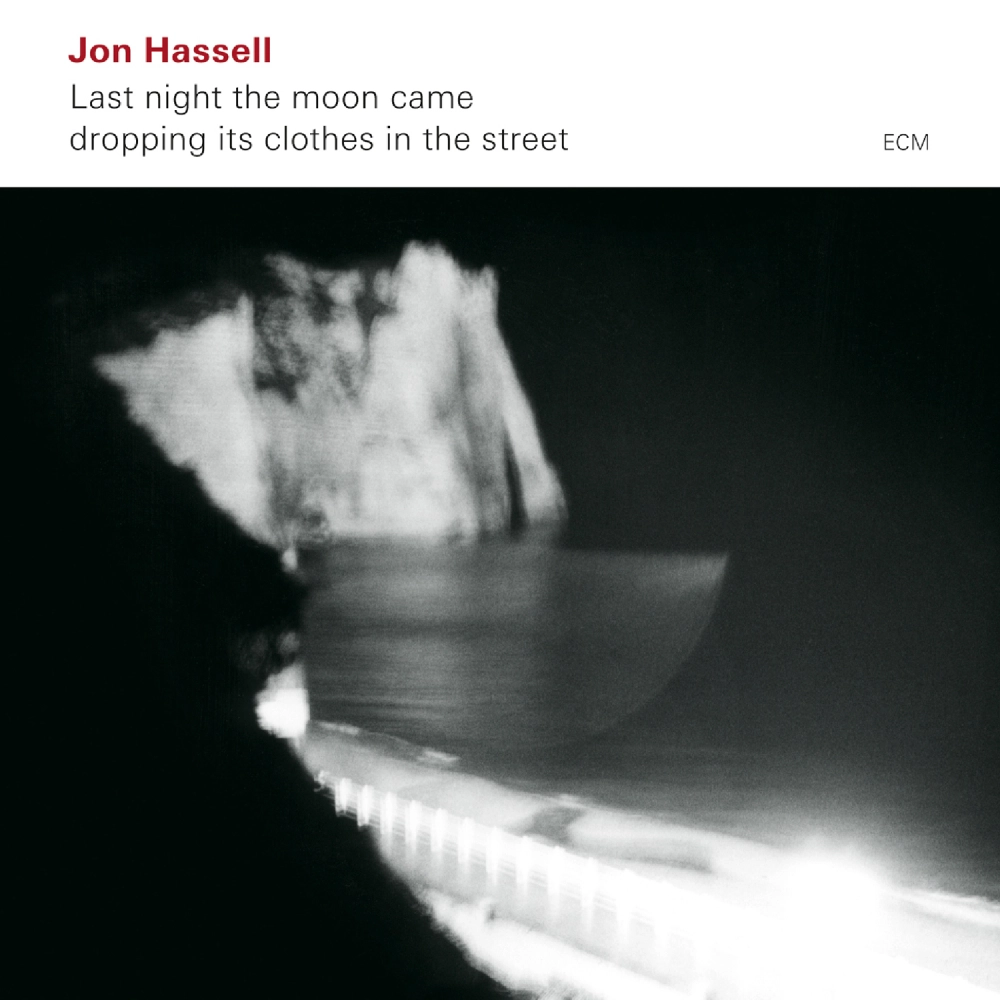 Jon Hassell — Last night the moon came dropping its clothes in the street release artwork