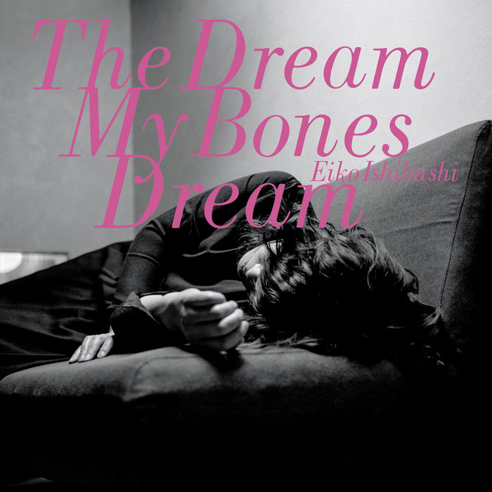 Eiko Ishibashi — The Dream My Bones Dream release artwork