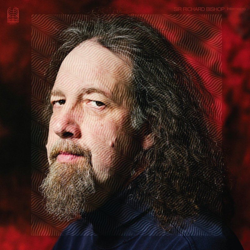 Sir Richard Bishop — Intermezzo release artwork