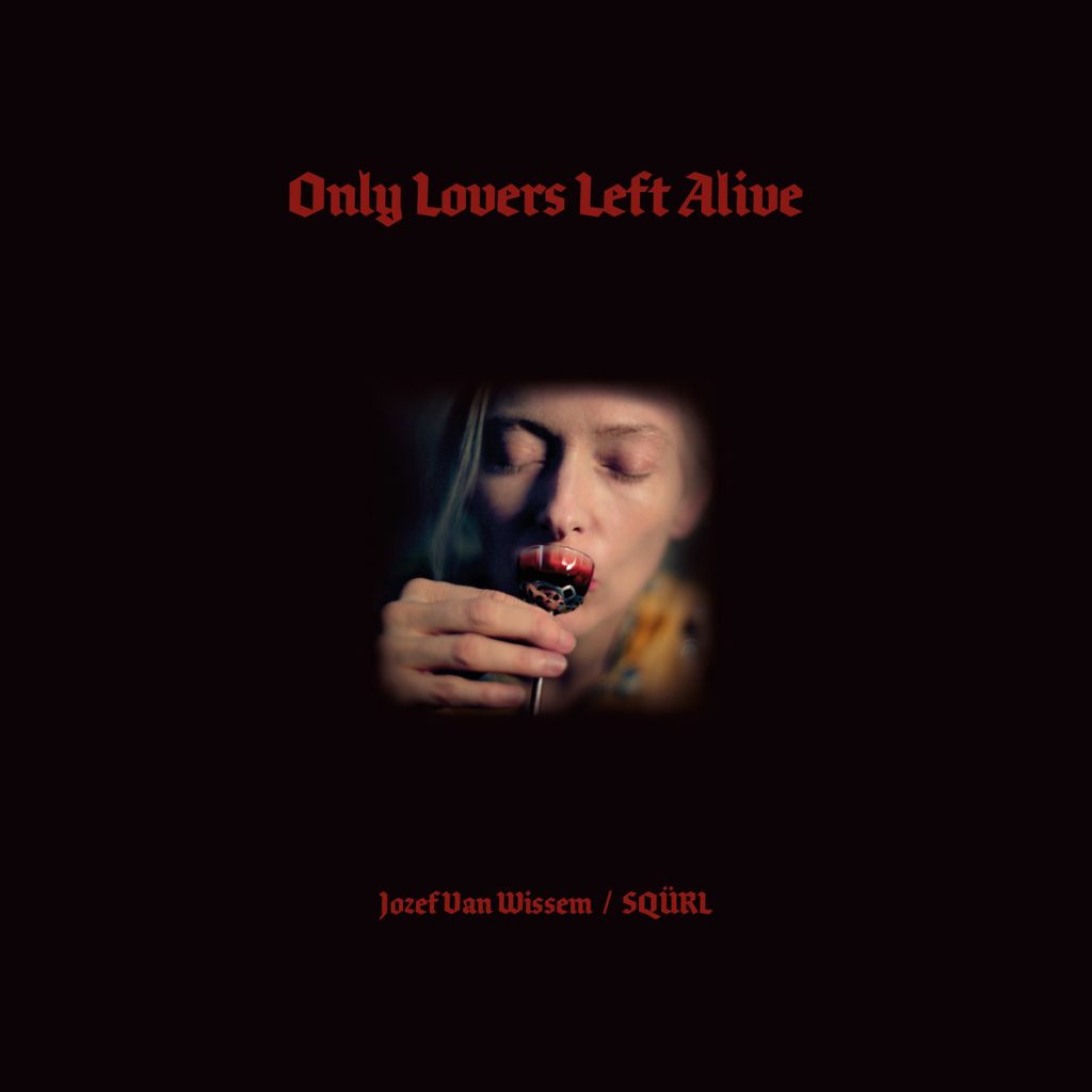 Sqürl and Jozef Van Wissem — Only Lovers Left Alive (Original Motion Picture Soundtrack) release artwork