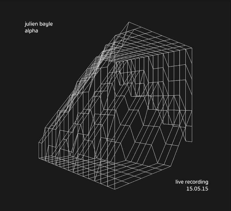 Julien Bayle — ALPHA (live recording 15.05.15) release artwork