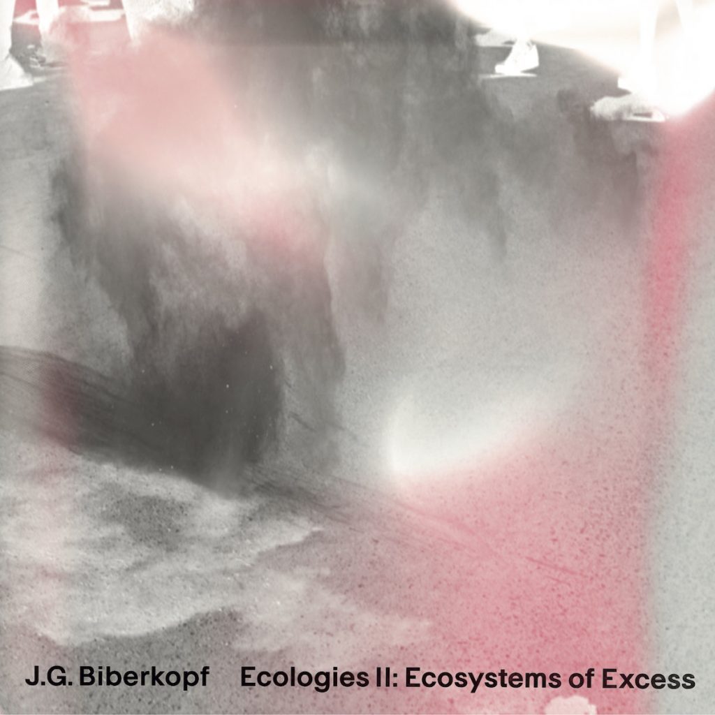 J.G. Biberkopf — Ecologies II: Ecosystems Of Excess release artwork