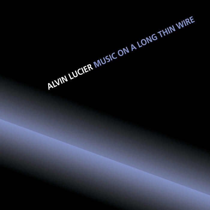 Alvin Lucier — Music on a Long Thin Wire release artwork