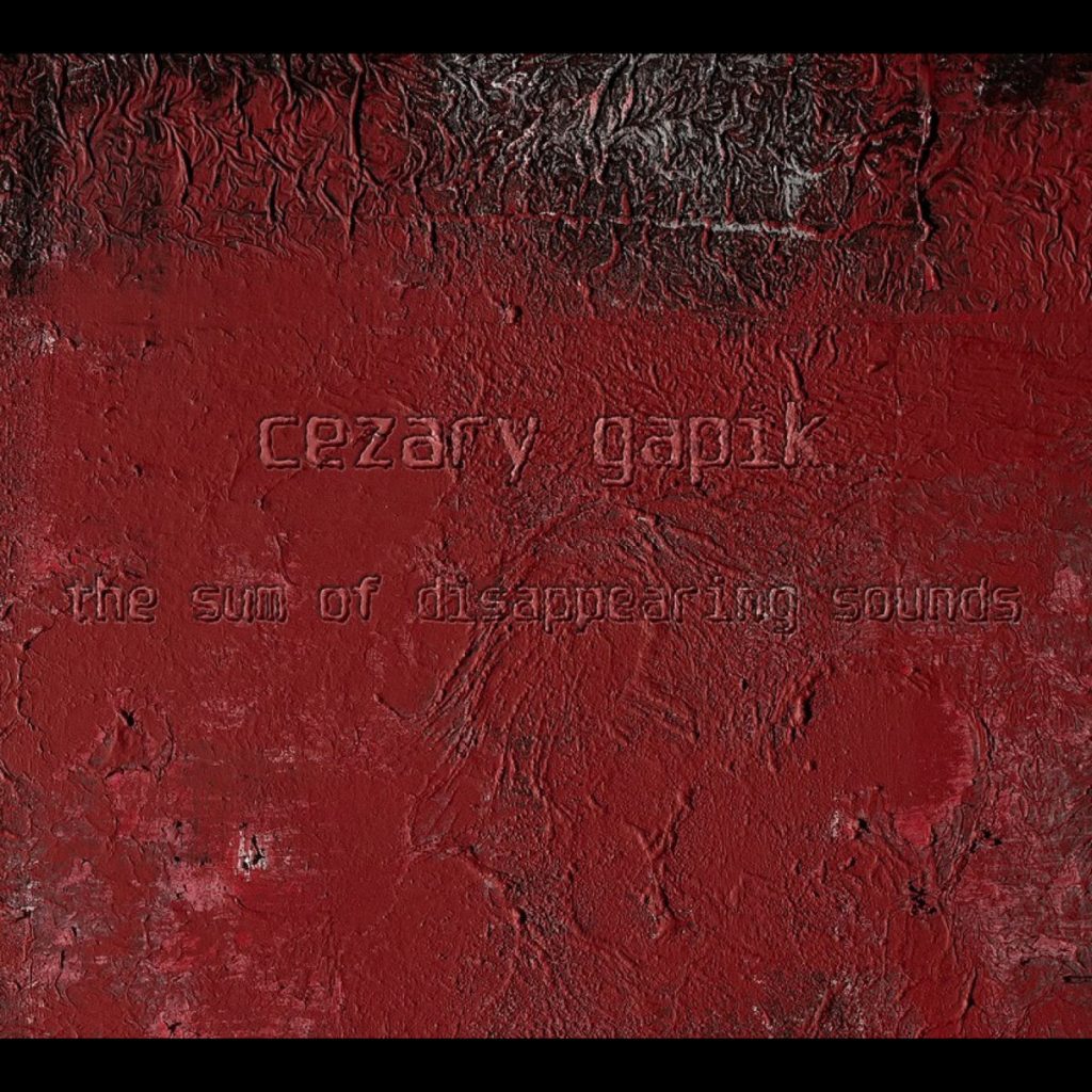 Cezary Gapik — The Sum of Disappearing Sounds release artwork