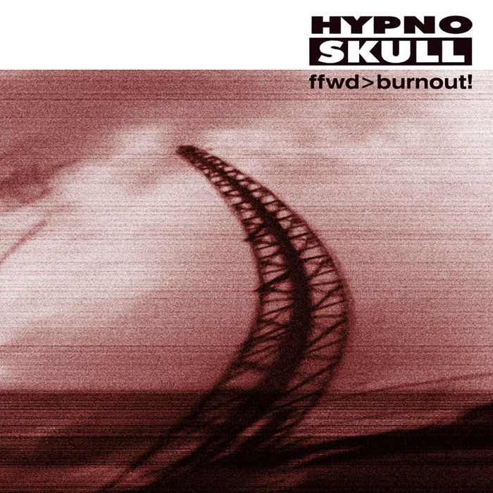 Hypnoskull — ffwd>burnout! release artwork