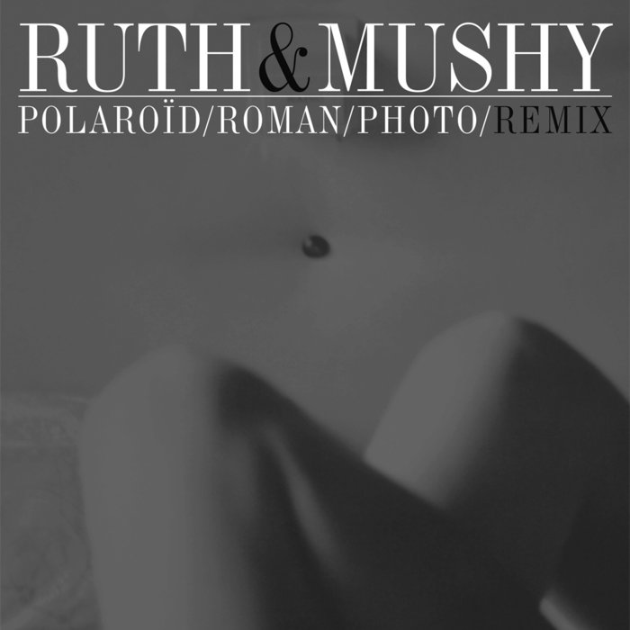 Ruth & Mushy — Polaroïd/Roman/Photo/Remix release artwork