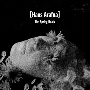 Haus Arafna — The Spring Heals release artwork