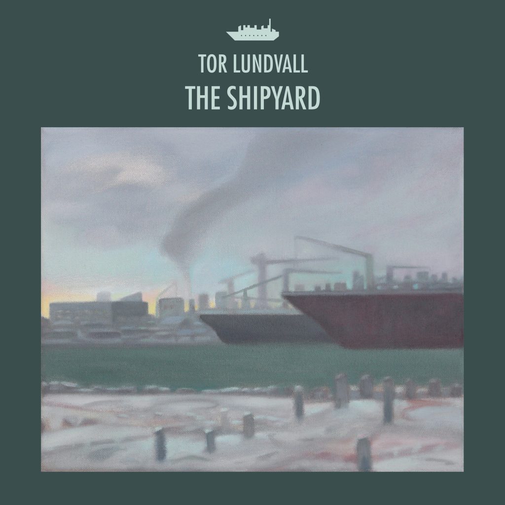 Tor Lundvall — The Shipyard release artwork